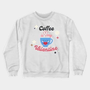 Retro Coffee Is My Valentine Crewneck Sweatshirt